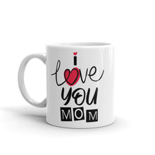 Load image into Gallery viewer, I Love You Mom White glossy mug